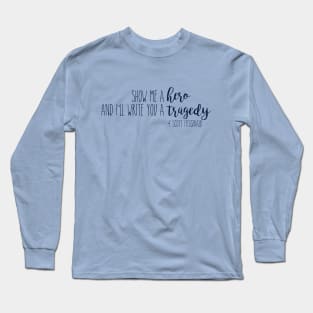 show me a hero and i'll write you a tragedy Long Sleeve T-Shirt